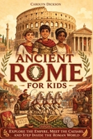 Ancient Rome for Kids: Explore the Empire, Meet the Caesars, and Step Inside the Roman World (History Explorers) 1647905087 Book Cover