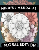 Flower Power Mandalas: Floral Edition A Coloring Book for Adults Relaxation and relieve stress B0BZXF7P57 Book Cover