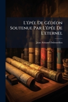 L'épée De Gédéon Soutenue Par L'épée De L'eternel 1179454855 Book Cover