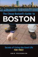 The Cheap Bastard's Guide to Boston: Secrets of Living the Good Life--For Free! (Cheap Bastard) 0762742801 Book Cover