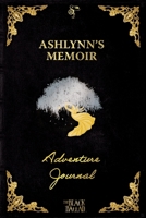 Ashlynn's Memoir: Adventure Journal Black Edition B0CR5MXQ2T Book Cover