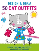 Design and Draw 50 Cat Outfits 1647223113 Book Cover