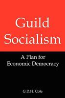 Guild Socialism: A Plan for Economic Democracy 143686402X Book Cover
