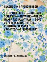 Eugene Von Bruenchenhein: Freelance Artist, Poet and Sculptor, Inovator [Sic], Arrow Maker and Plant Man, Bone Artifacts Constructor, Photographer and Architect, Philosopher 0912161388 Book Cover