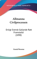 Allmanna Civilprocessen: Enligt Svensk Gallande Ratt Framstalld (1890) 1161015698 Book Cover