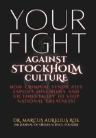 Your Fight : Against Stockholm Culture: How Criminal Syndicates Exploit Minorities and Victimentality to Stop National Greatness 1967916330 Book Cover