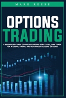 Options trading: A beginners crash course regarding strategies, day trade for a living, swing, and advanced trading options B08F6Y5475 Book Cover