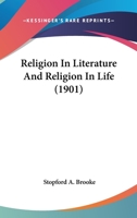 Religion In Literature And Religion In Life (1901) 0548603170 Book Cover