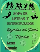 SOPA DE LETRAS Y ENTRECRUZADOS: LEYENDAS DEL FUTBOL MUNDIAL (Spanish Edition) B0DTGGML3H Book Cover
