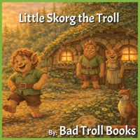 Little Skorg the Troll: A Cozy Bedtime Story About Mistakes, Bravery, and Growing with Love | Ages 3-7 B0GHR3GM8L Book Cover