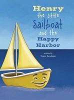 Henry the Little Sailboat and the Happy Harbor 0991151259 Book Cover