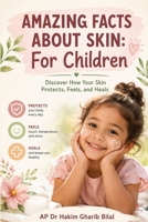 AMAZING FACTS ABOUT SKIN: For Children: Discover How Your Skin Protects, Feels, and Heals! B0FR5LQCQG Book Cover