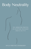 Body Neutrality: The Liberating Practice of Accepting Your Body Exactly as It Is B08RR5ZB3S Book Cover