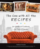 The One with All the Recipes: An Unofficial Cookbook for Fans of Friends 1612438644 Book Cover