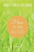 How to be Alive 1500198781 Book Cover