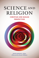 Science and Religion: Christian and Muslim Perspectives 1589019148 Book Cover