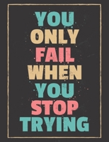 You Only Fail When You Stop Trying: Notebook 1657237648 Book Cover