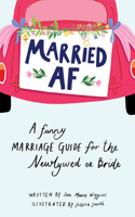 Married AF : A Funny Marriage Guide for the Newlywed or Bride 1728234689 Book Cover