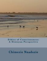 Ethics of Consciousness: A Deweyan Perspective 1502307294 Book Cover