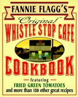 Fannie Flagg's Original Whistle Stop Cafe Cookbook 0449908771 Book Cover