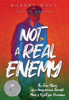 Not A Real Enemy: The True Story of a Hungarian Jewish Man's Fight for Freedom 9493276732 Book Cover