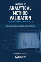 Handbook of Analytical Method Validation for Pharmaceuticals: A Practical Guide to Validating Assay, Impurities, Dissolution, and Residual Solvents Using HPLC and GC 9373108050 Book Cover