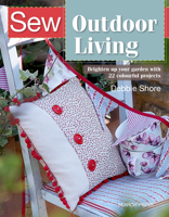 Sew Outdoor Living: Brighten up your garden with 22 colourful projects 1782216685 Book Cover