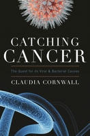 Catching Cancer: The Quest for its Viral and Bacterial Causes 1442215216 Book Cover