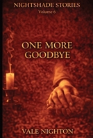 One More Goodbye: Ten Short Stories. Ten Devastating Endings. | A Collection of Ten Psychological Short Stories | Nightshade stories Volume 6 B0H221K7DP Book Cover