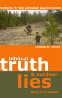 Biblical Truth & Outdoor Lies: Devotions for the Christian Outdoorsman Black Hills Edition 1435734041 Book Cover