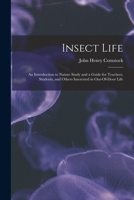 Insect life: An introduction to nature-study and a guide for teachers, students, and others interested in out-of-door life 1018092226 Book Cover