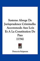 Systeme Abrege De Jurisprudence Criminelle: Accommode Aux Loix Et A La Constitution De Pays (1756) 1179755995 Book Cover
