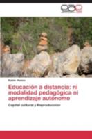 Educacion a Distancia: Ni Modalidad Pedagogica Ni Aprendizaje Autonomo 3848457253 Book Cover
