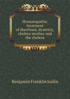 Homoeopathic Treatment of Diarrhoea, Dysentry, Cholera Morbus and the Cholera 551884204X Book Cover