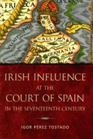 Irish Influence at the Court of Spain in the Seventeenth Century 184682110X Book Cover