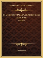 Le Centenaire De La Constitution Des Etats-Unis 1149664207 Book Cover