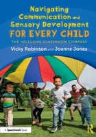 Navigating Communication and Sensory Development for Every Child: The Inclusive Classroom Compass 1032761393 Book Cover