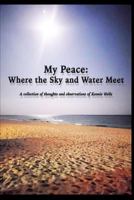 My Peace: Where Sky and Water Meet: A Collection of Thoughts and Observations of Konnie Wells 1790942438 Book Cover