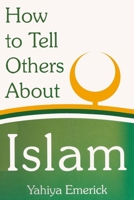 How To Tell Others About Islam 1460909917 Book Cover