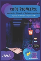 Code Pioneers: Mastering The Art Of Digital Innovations B0CHL7DJ1V Book Cover