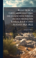 Reise durch Griechenland und die ionischen Inseln in den Monaten Junius, Julius und August 1821, 1822 (German Edition) 1024756122 Book Cover