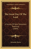 The Great Day Of The Lord: A Survey Of New Testament Teaching (1894) 112076114X Book Cover