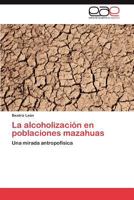 La Alcoholizacion En Poblaciones Mazahuas 3848457180 Book Cover