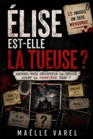 Élise est-elle la tueuse ?: 15 indices. Un seul mensonge. Saurez-vous découvrir la vérité avant la dernière page ? (French Edition) B0H72WNMW4 Book Cover
