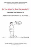 So You Want To Be A Cartoonist?!! 1434349187 Book Cover