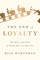 The End of Loyalty: The Rise and Fall of Good Jobs in America 1586489143 Book Cover