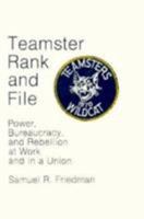 Teamster rank and file : power, bureaucracy, and rebellion at work and in a union 023105372X Book Cover