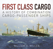 First Class Cargo: A History of Combination Cargo-Passenger Ships 0750965088 Book Cover