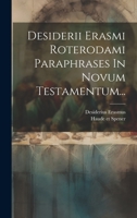 Desiderii Erasmi Roterodami Paraphrases In Novum Testamentum... (Latin Edition) 1019549033 Book Cover