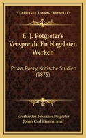 E. J. Potgieter's Verspreide En Nagelaten Werken: Proza, Poezy, Kritische Studien (1875) 1168128706 Book Cover